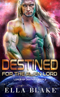 Destined for the Alien Lord: A Sci-Fi Alien Romance(Lords of Destra Book 5)