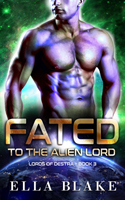 Fated to the Alien Lord: A Sci-Fi Alien Romance(Lords of Destra Book 3)